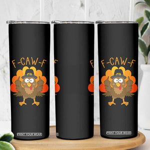 F-Caw-F Funny Turkey Skinny Tumbler Happy Thanksgiving Day Family Dinner TS10 Print Your Wear