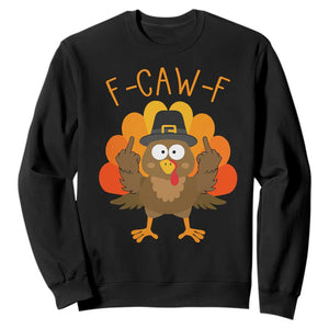 F-Caw-F Funny Turkey Sweatshirt Happy Thanksgiving Day Family Dinner - Print Your Wear