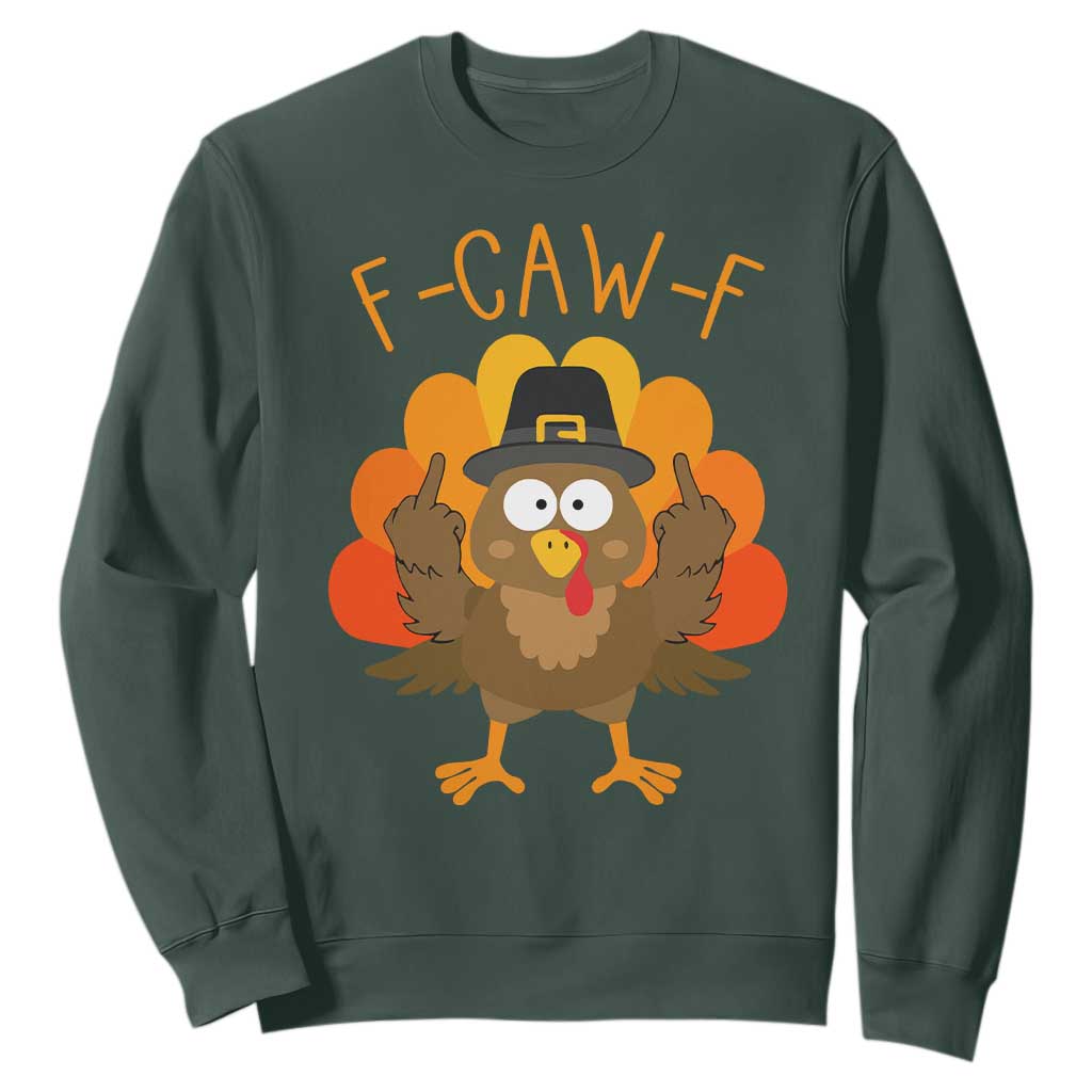 F-Caw-F Funny Turkey Sweatshirt Happy Thanksgiving Day Family Dinner TS10 Dark Forest Green Print Your Wear
