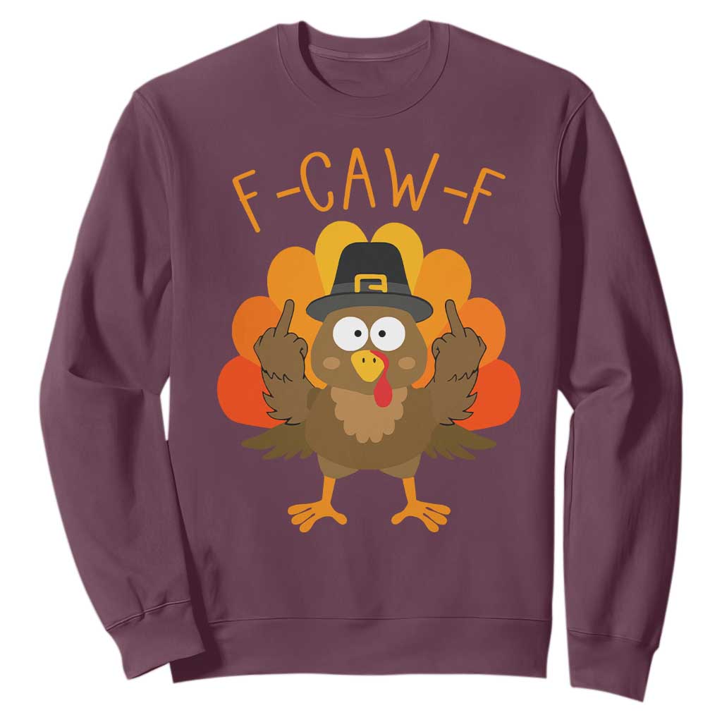 F-Caw-F Funny Turkey Sweatshirt Happy Thanksgiving Day Family Dinner TS10 Maroon Print Your Wear