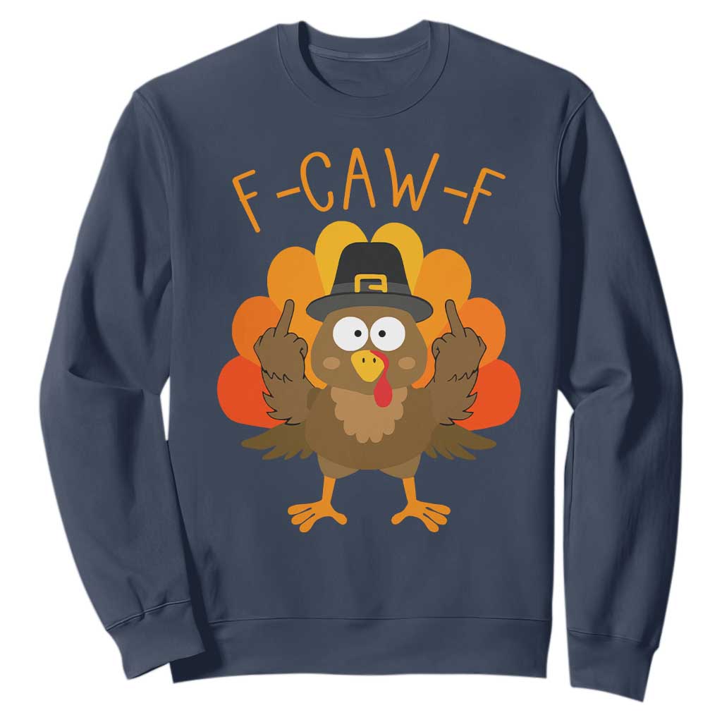 F-Caw-F Funny Turkey Sweatshirt Happy Thanksgiving Day Family Dinner TS10 Navy Print Your Wear