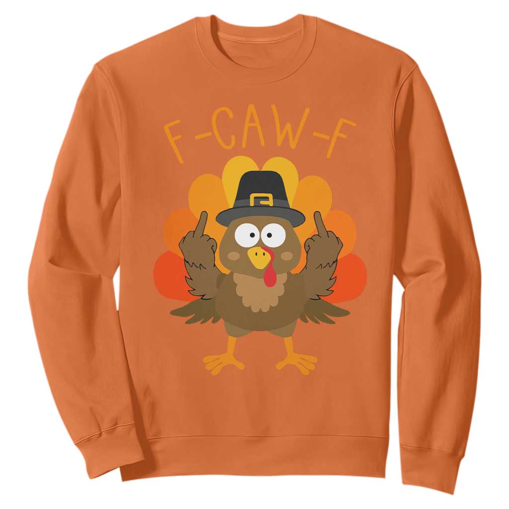 F-Caw-F Funny Turkey Sweatshirt Happy Thanksgiving Day Family Dinner TS10 Orange Print Your Wear