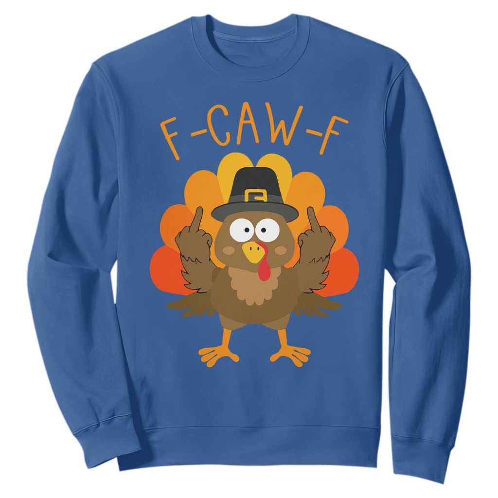F-Caw-F Funny Turkey Sweatshirt Happy Thanksgiving Day Family Dinner TS10 Royal Blue Print Your Wear