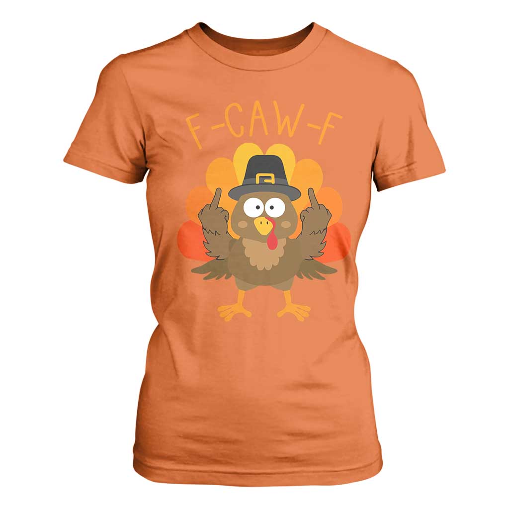F-Caw-F Funny Turkey T Shirt For Women Happy Thanksgiving Day Family Dinner TS10 Orange Print Your Wear