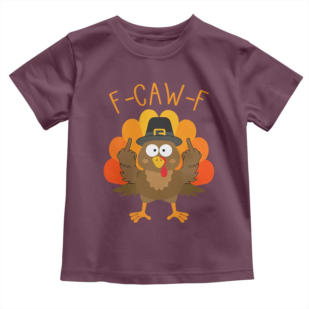 F-Caw-F Funny Turkey Toddler T Shirt Happy Thanksgiving Day Family Dinner TS10 Maroon Print Your Wear