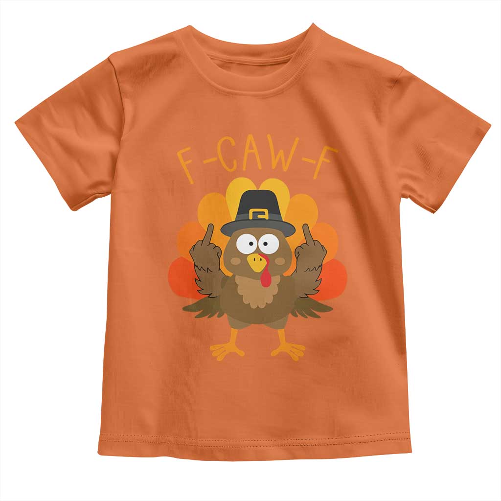 F-Caw-F Funny Turkey Toddler T Shirt Happy Thanksgiving Day Family Dinner TS10 Orange Print Your Wear