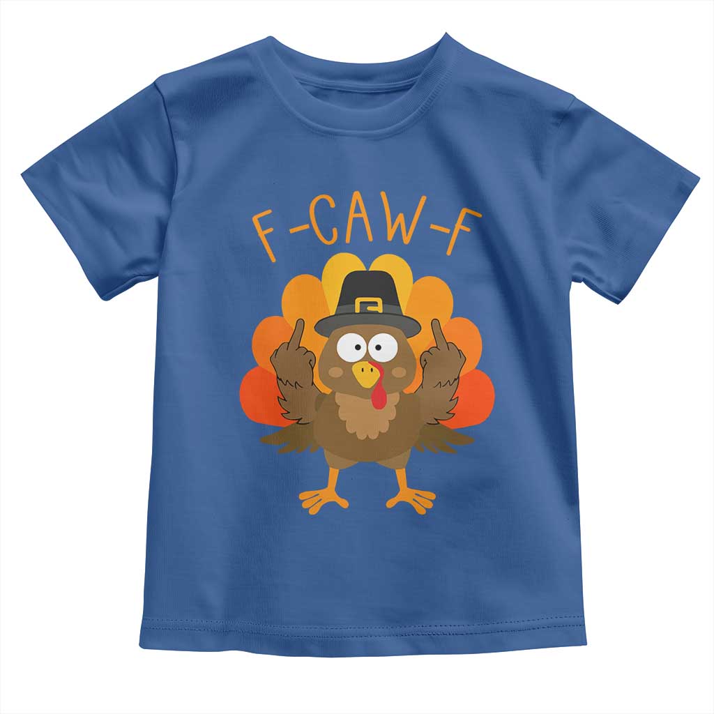F-Caw-F Funny Turkey Toddler T Shirt Happy Thanksgiving Day Family Dinner TS10 Royal Blue Print Your Wear