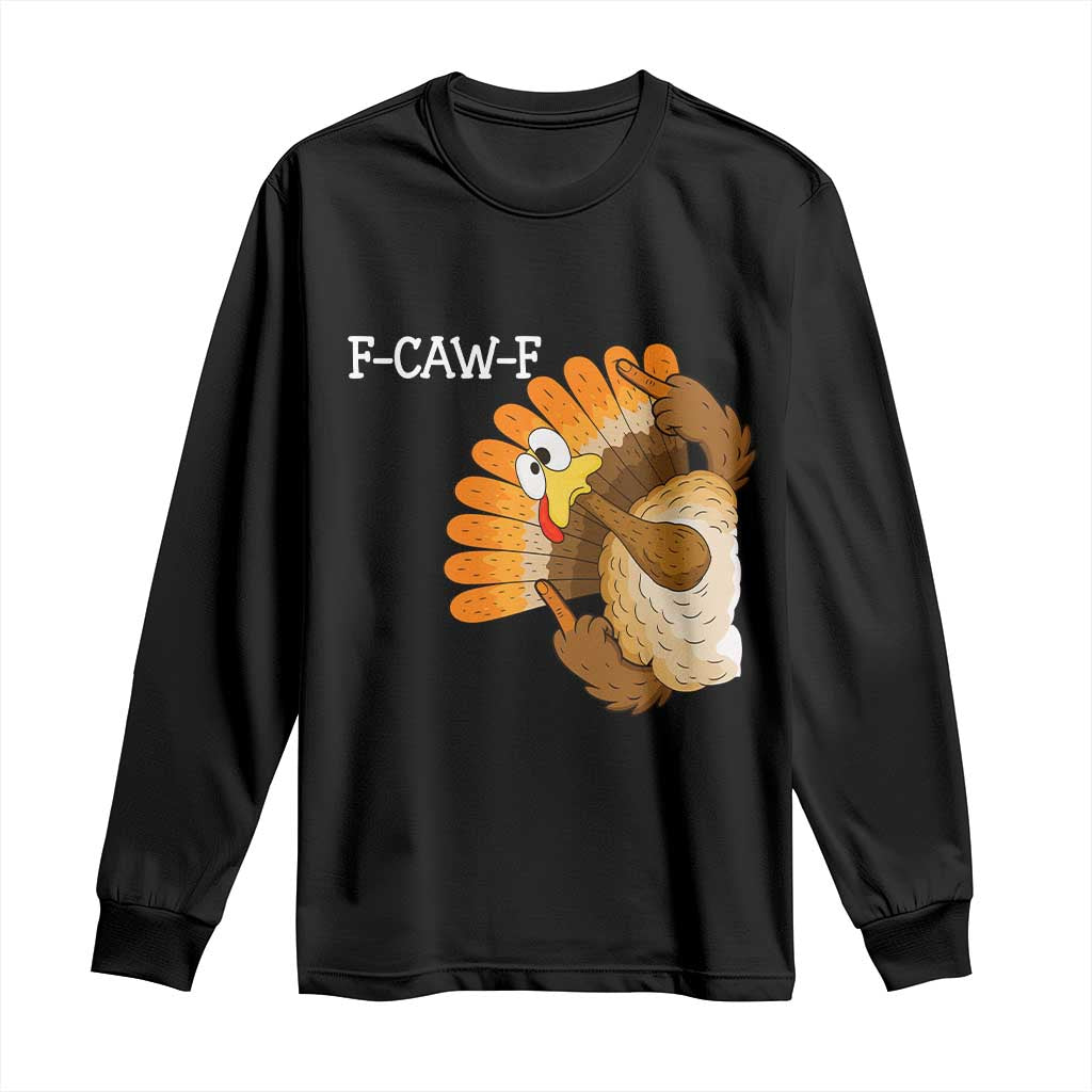 F-Caw-F Funny Silly Turkey Long Sleeve Shirt Happy Thanksgiving Day Family Dinner TS10 Black Print Your Wear