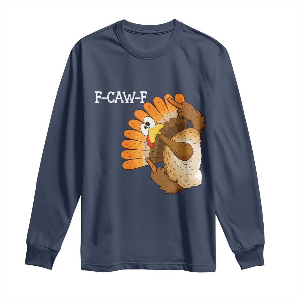 F-Caw-F Funny Silly Turkey Long Sleeve Shirt Happy Thanksgiving Day Family Dinner TS10 Navy Print Your Wear
