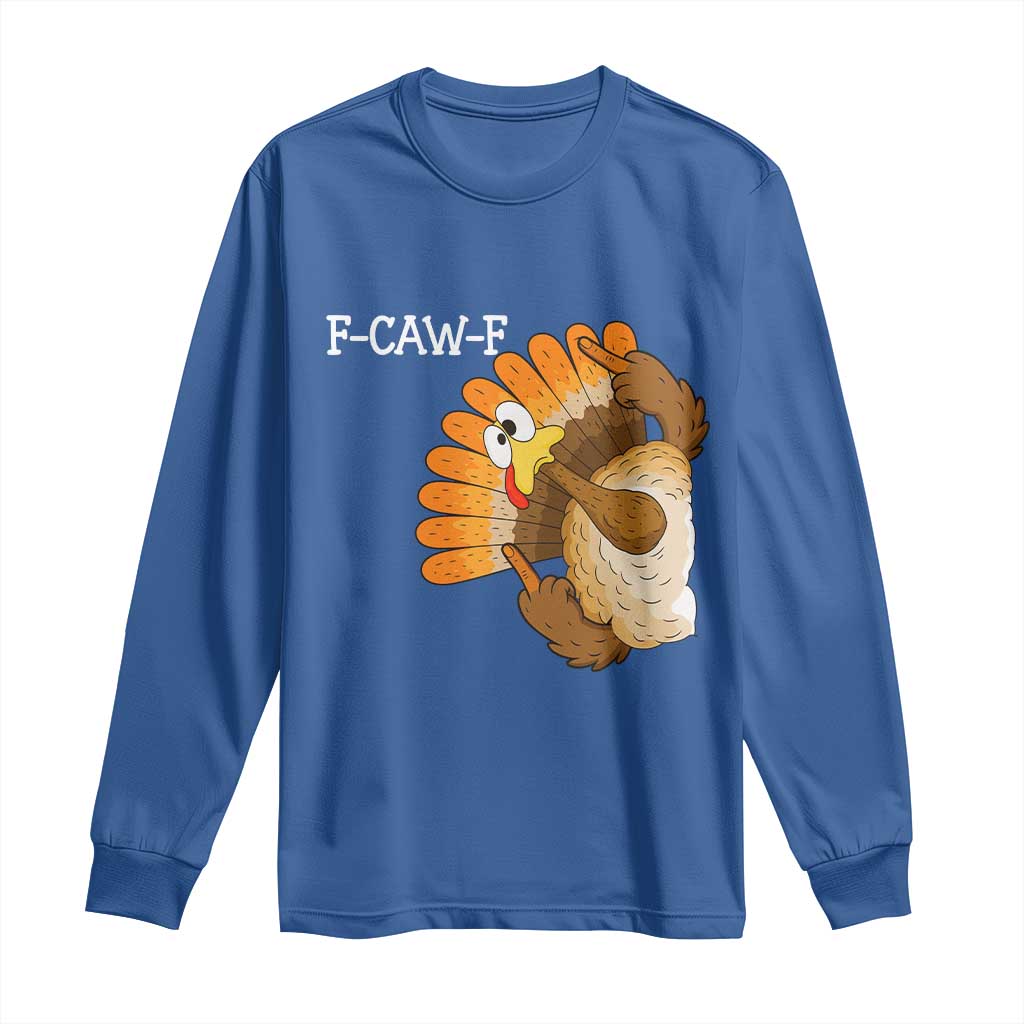 F-Caw-F Funny Silly Turkey Long Sleeve Shirt Happy Thanksgiving Day Family Dinner TS10 Royal Blue Print Your Wear