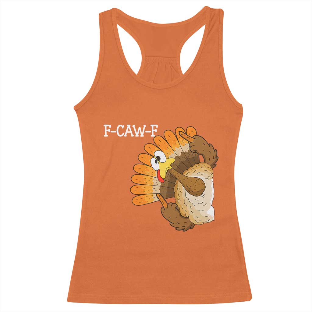 F-Caw-F Funny Silly Turkey Racerback Tank Top Happy Thanksgiving Day Family Dinner TS10 Orange Print Your Wear