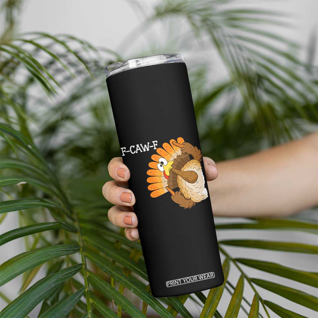 F-Caw-F Funny Silly Turkey Skinny Tumbler Happy Thanksgiving Day Family Dinner TS10 Print Your Wear