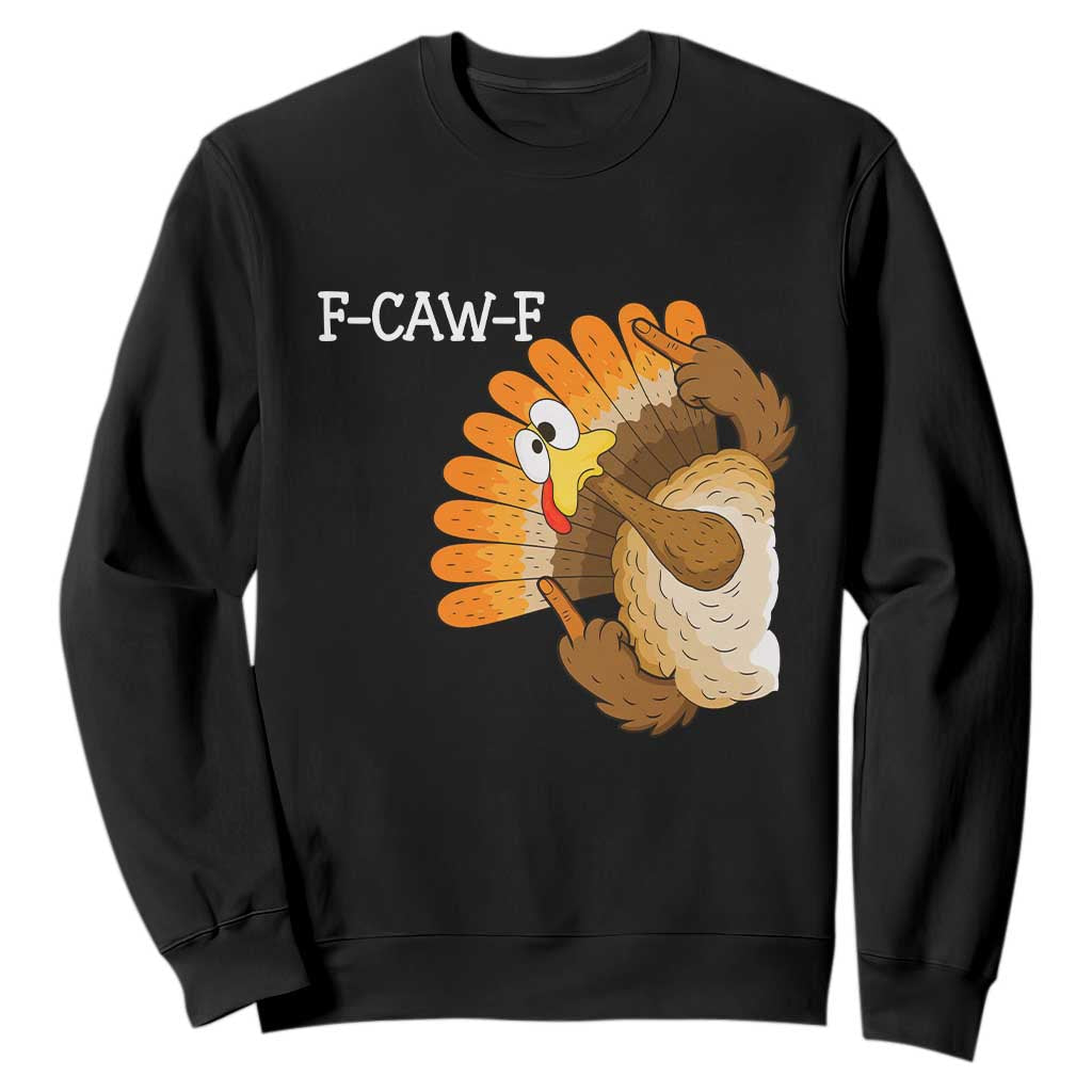 F-Caw-F Funny Silly Turkey Sweatshirt Happy Thanksgiving Day Family Dinner TS10 Black Print Your Wear