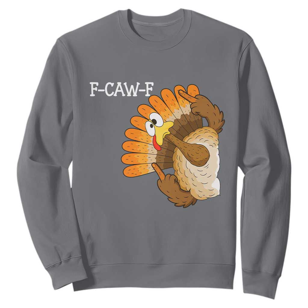 F-Caw-F Funny Silly Turkey Sweatshirt Happy Thanksgiving Day Family Dinner TS10 Charcoal Print Your Wear