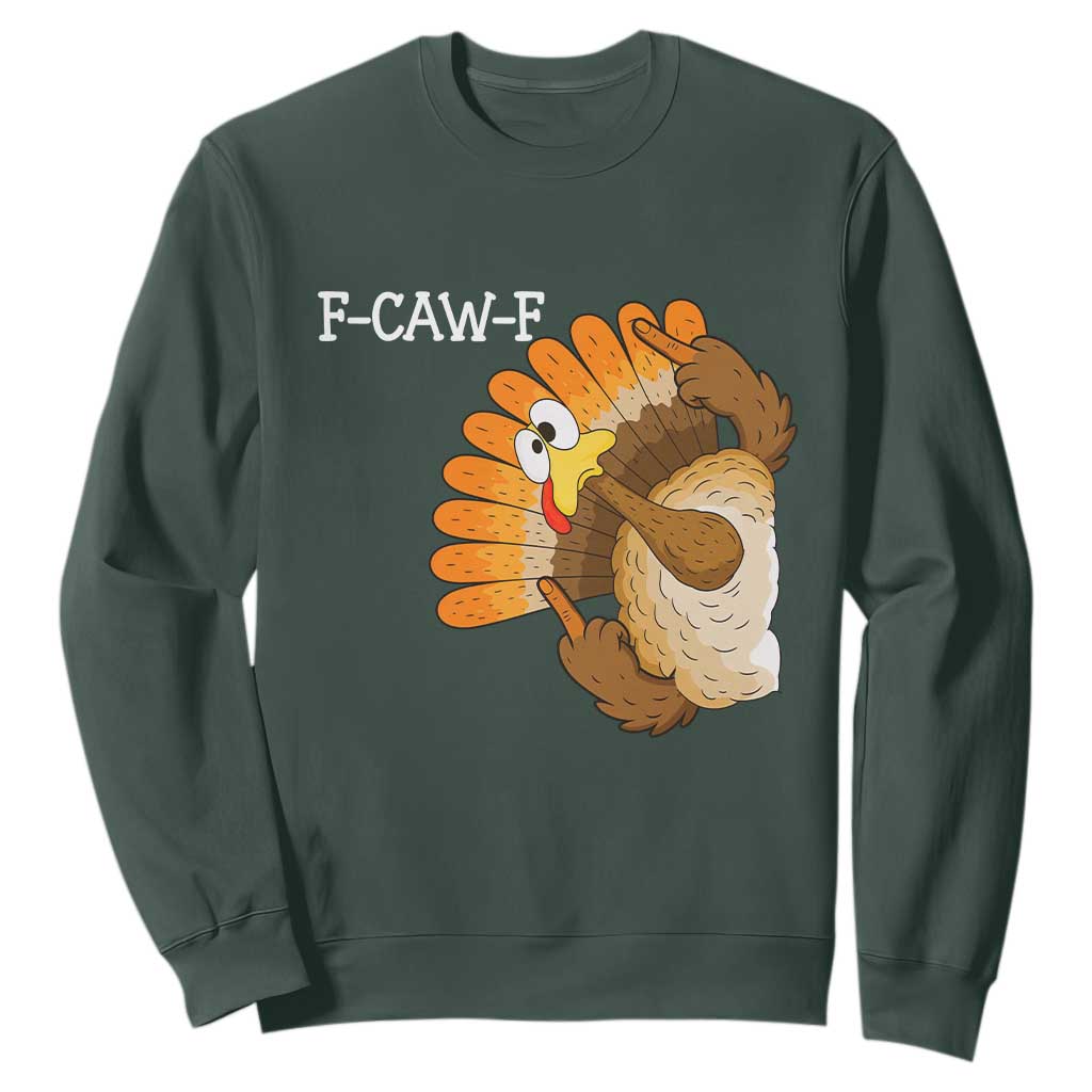 F-Caw-F Funny Silly Turkey Sweatshirt Happy Thanksgiving Day Family Dinner TS10 Dark Forest Green Print Your Wear