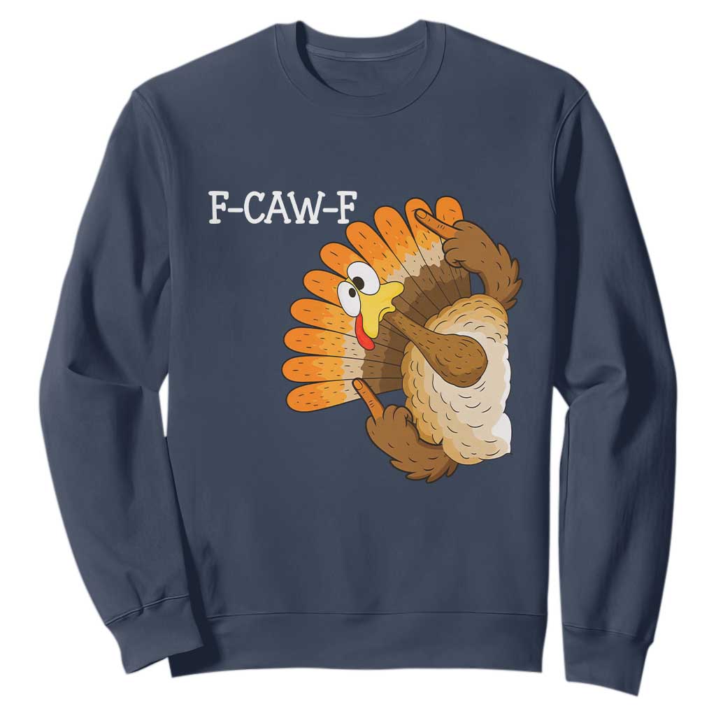 F-Caw-F Funny Silly Turkey Sweatshirt Happy Thanksgiving Day Family Dinner TS10 Navy Print Your Wear