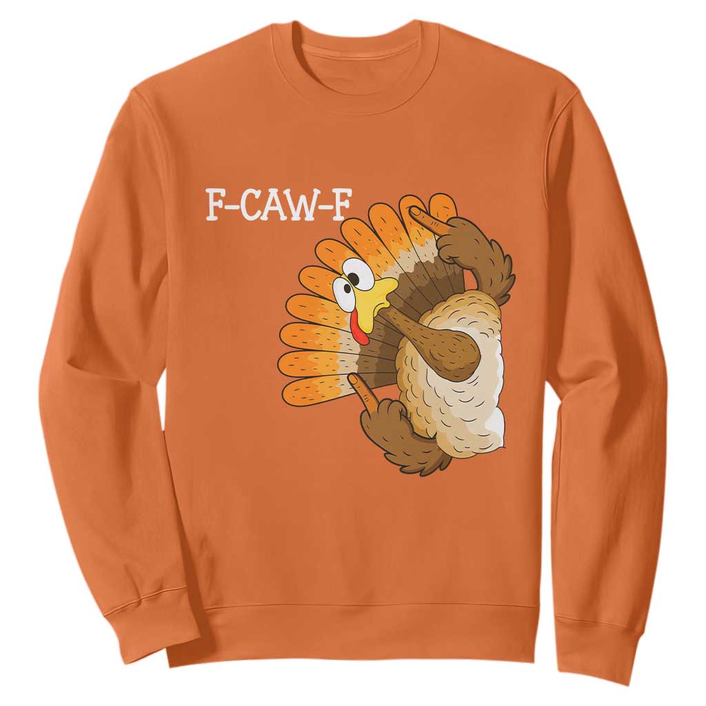 F-Caw-F Funny Silly Turkey Sweatshirt Happy Thanksgiving Day Family Dinner TS10 Orange Print Your Wear