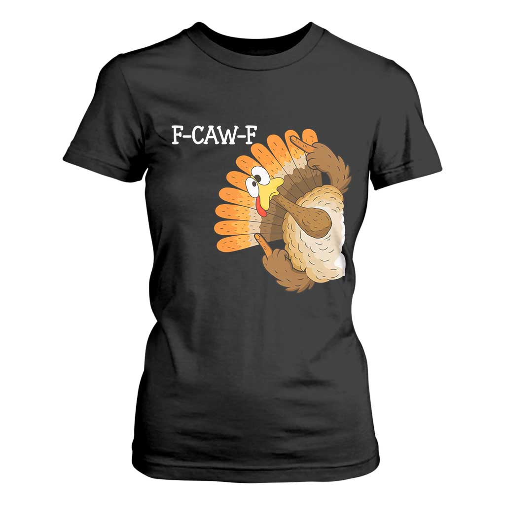 F-Caw-F Funny Silly Turkey T Shirt For Women Happy Thanksgiving Day Family Dinner TS10 Black Print Your Wear