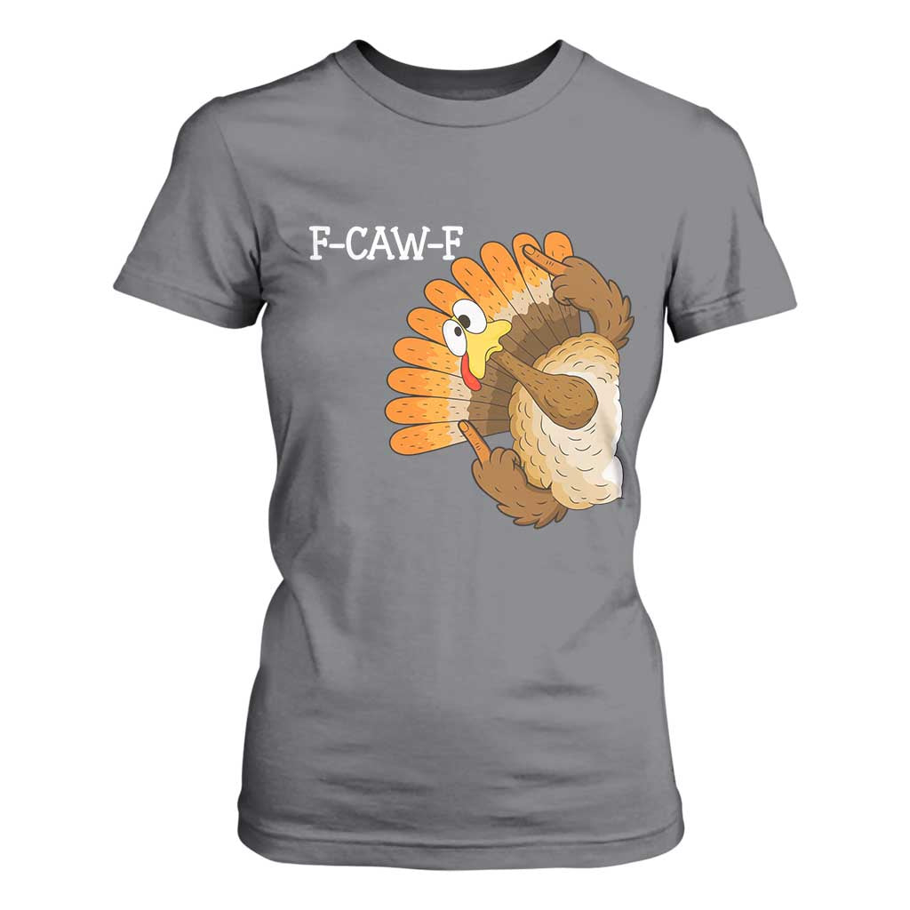 F-Caw-F Funny Silly Turkey T Shirt For Women Happy Thanksgiving Day Family Dinner TS10 Charcoal Print Your Wear