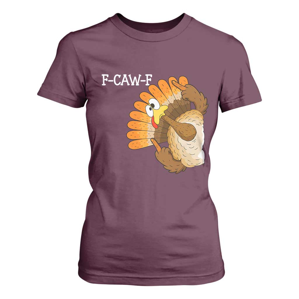 F-Caw-F Funny Silly Turkey T Shirt For Women Happy Thanksgiving Day Family Dinner TS10 Maroon Print Your Wear
