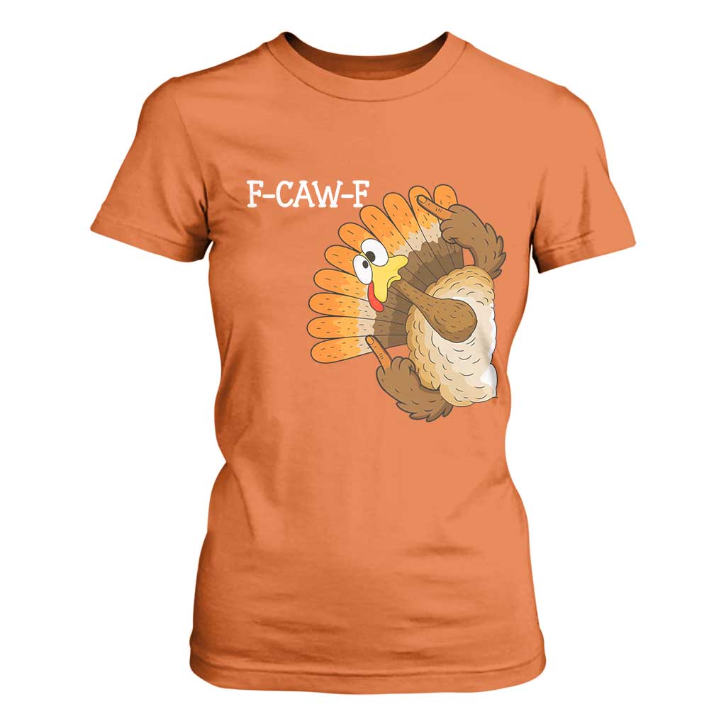 F-Caw-F Funny Silly Turkey T Shirt For Women Happy Thanksgiving Day Family Dinner TS10 Orange Print Your Wear
