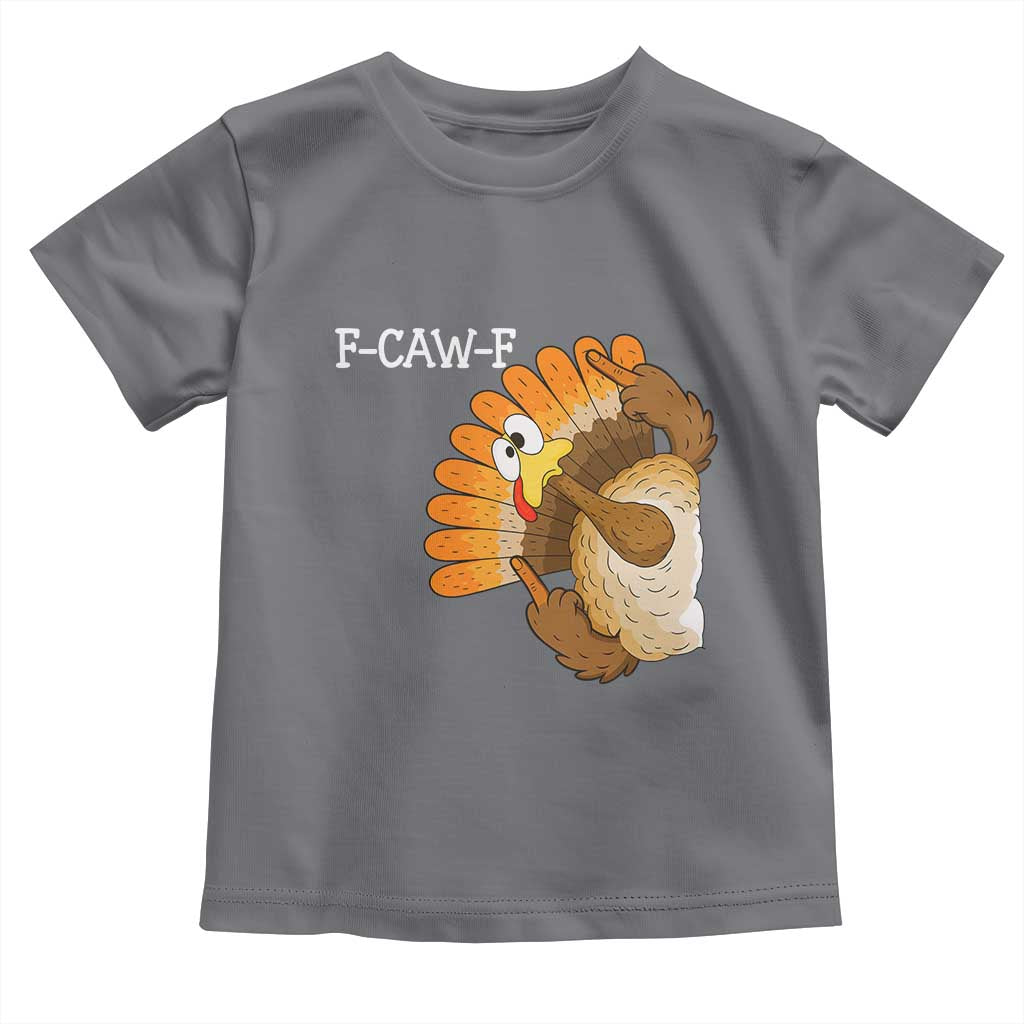 F-Caw-F Funny Silly Turkey Toddler T Shirt Happy Thanksgiving Day Family Dinner TS10 Charcoal Print Your Wear