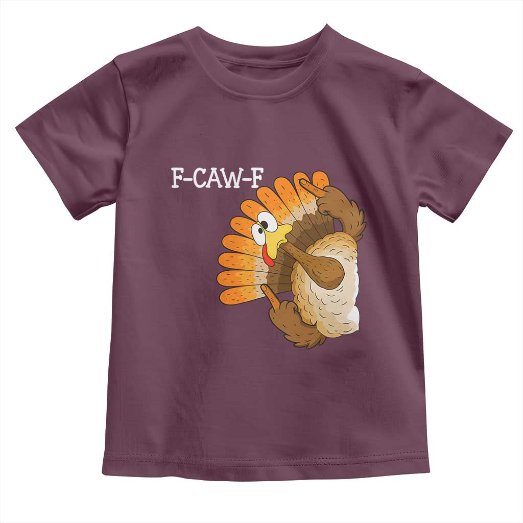 F-Caw-F Funny Silly Turkey Toddler T Shirt Happy Thanksgiving Day Family Dinner TS10 Maroon Print Your Wear