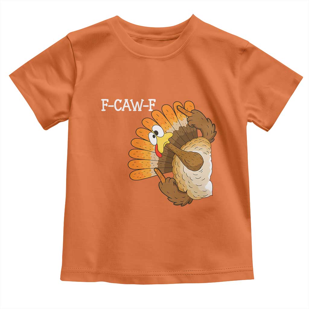 F-Caw-F Funny Silly Turkey Toddler T Shirt Happy Thanksgiving Day Family Dinner TS10 Orange Print Your Wear