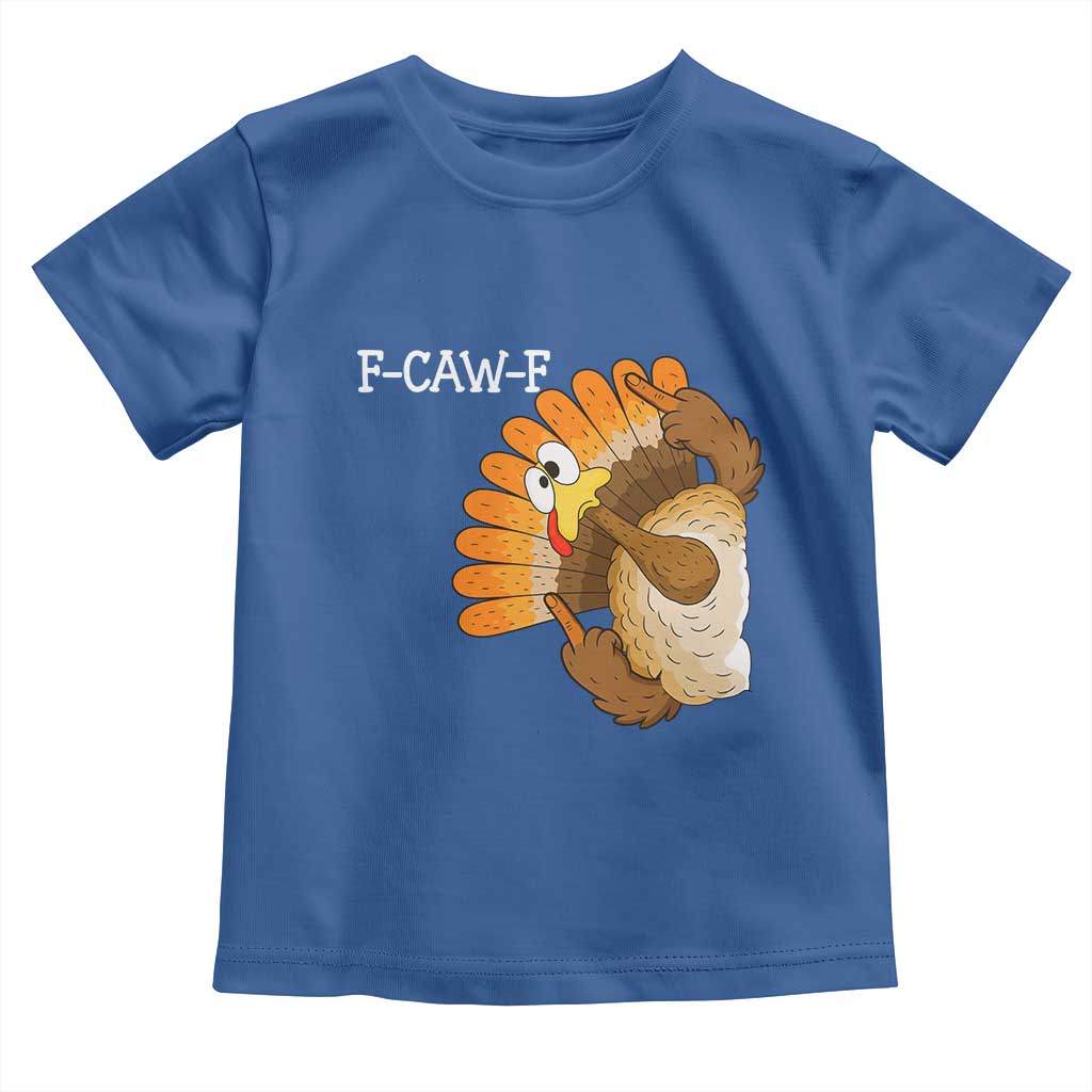 F-Caw-F Funny Silly Turkey Toddler T Shirt Happy Thanksgiving Day Family Dinner TS10 Royal Blue Print Your Wear