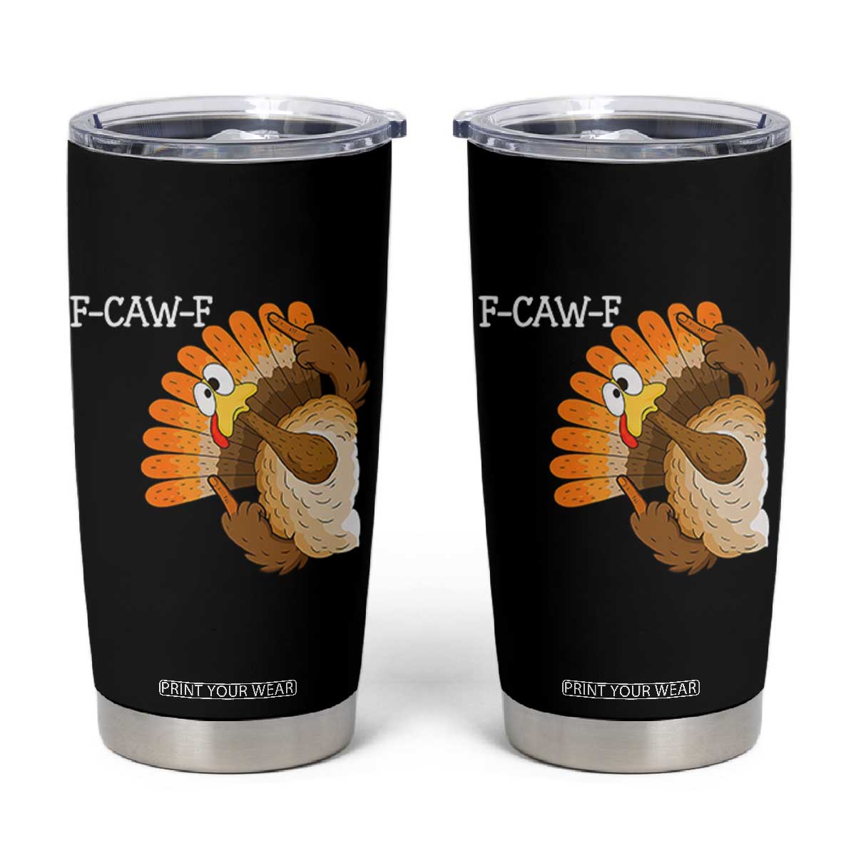 F-Caw-F Funny Silly Turkey Tumbler Cup Happy Thanksgiving Day Family Dinner - Print Your Wear