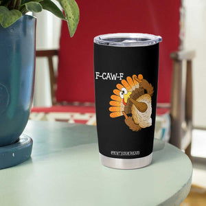 F-Caw-F Funny Silly Turkey Tumbler Cup Happy Thanksgiving Day Family Dinner - Print Your Wear