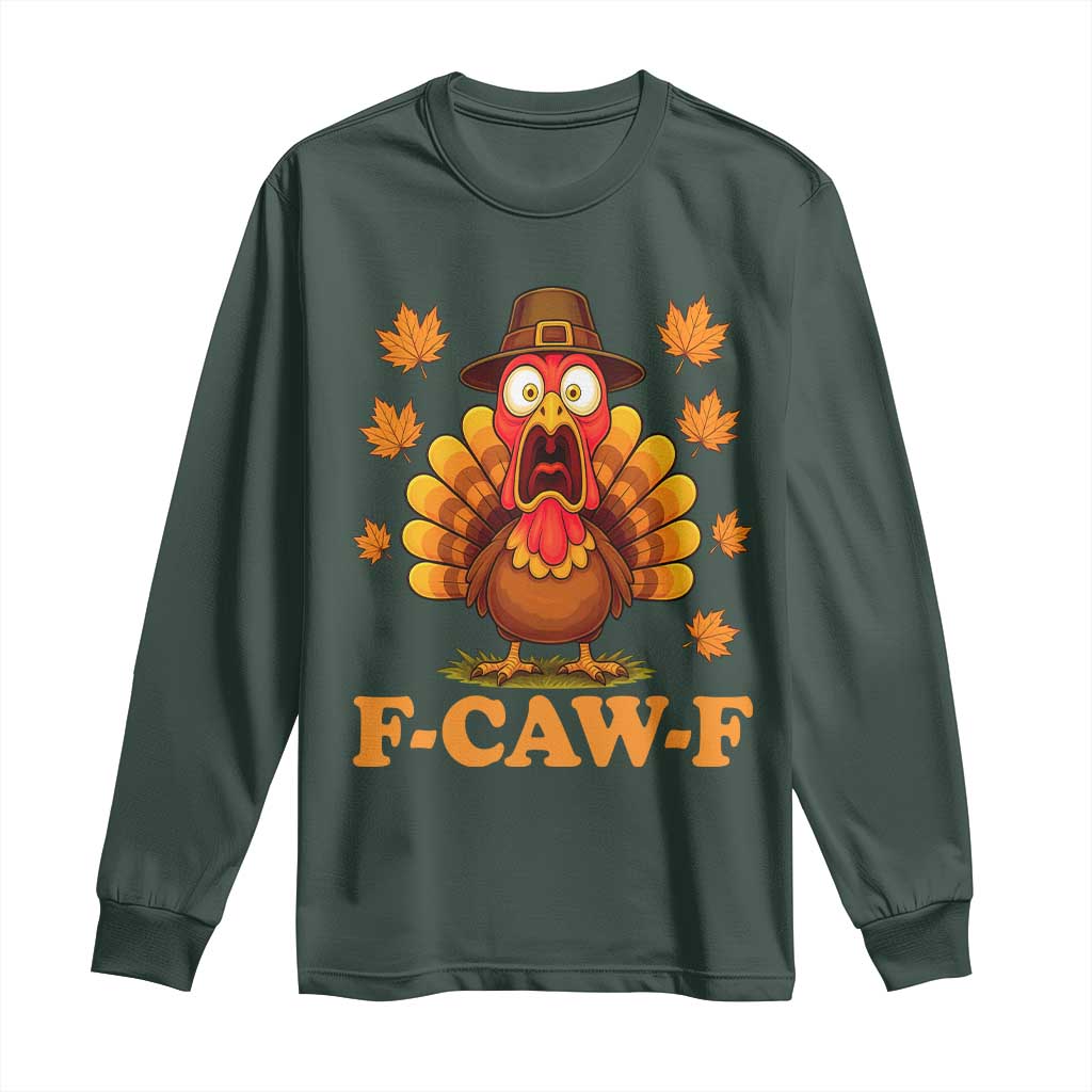 F-Caw-F Funny Turkey Long Sleeve Shirt Happy Thanksgiving Day Autumn Family Dinner TS10 Dark Forest Green Print Your Wear