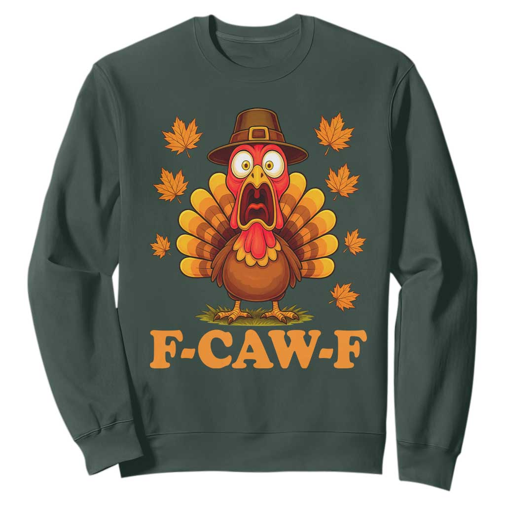 F-Caw-F Funny Turkey Sweatshirt Happy Thanksgiving Day Autumn Family Dinner TS10 Dark Forest Green Print Your Wear