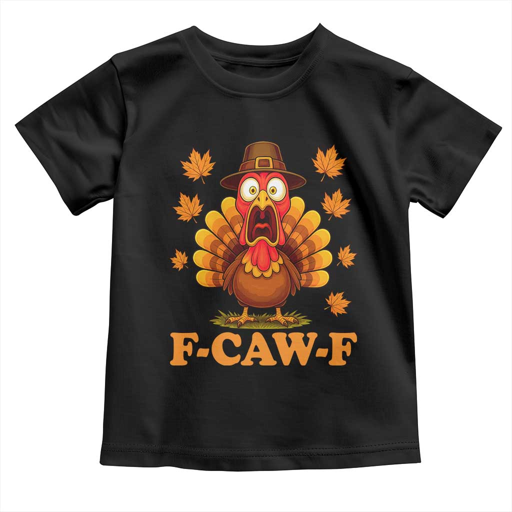 F-Caw-F Funny Turkey Toddler T Shirt Happy Thanksgiving Day Autumn Family Dinner TS10 Black Print Your Wear