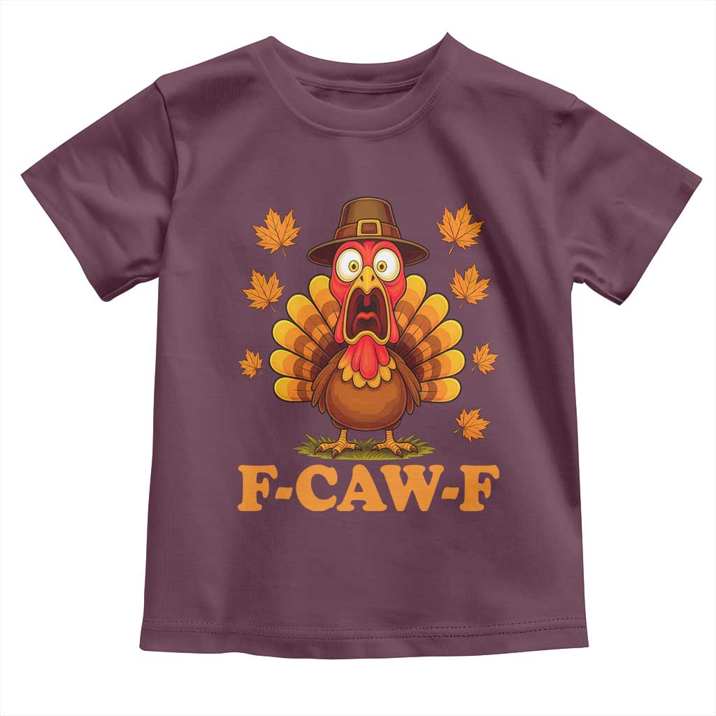 F-Caw-F Funny Turkey Toddler T Shirt Happy Thanksgiving Day Autumn Family Dinner TS10 Maroon Print Your Wear