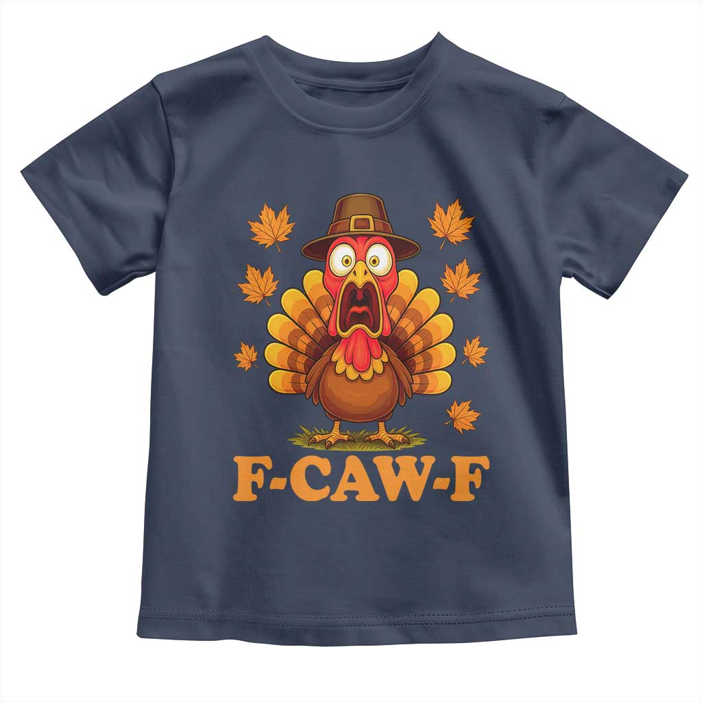 F-Caw-F Funny Turkey Toddler T Shirt Happy Thanksgiving Day Autumn Family Dinner TS10 Navy Print Your Wear