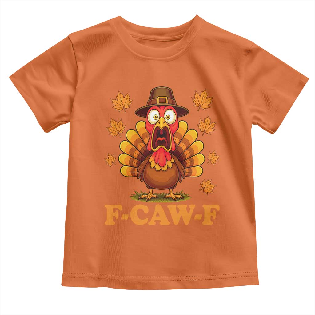 F-Caw-F Funny Turkey Toddler T Shirt Happy Thanksgiving Day Autumn Family Dinner TS10 Orange Print Your Wear