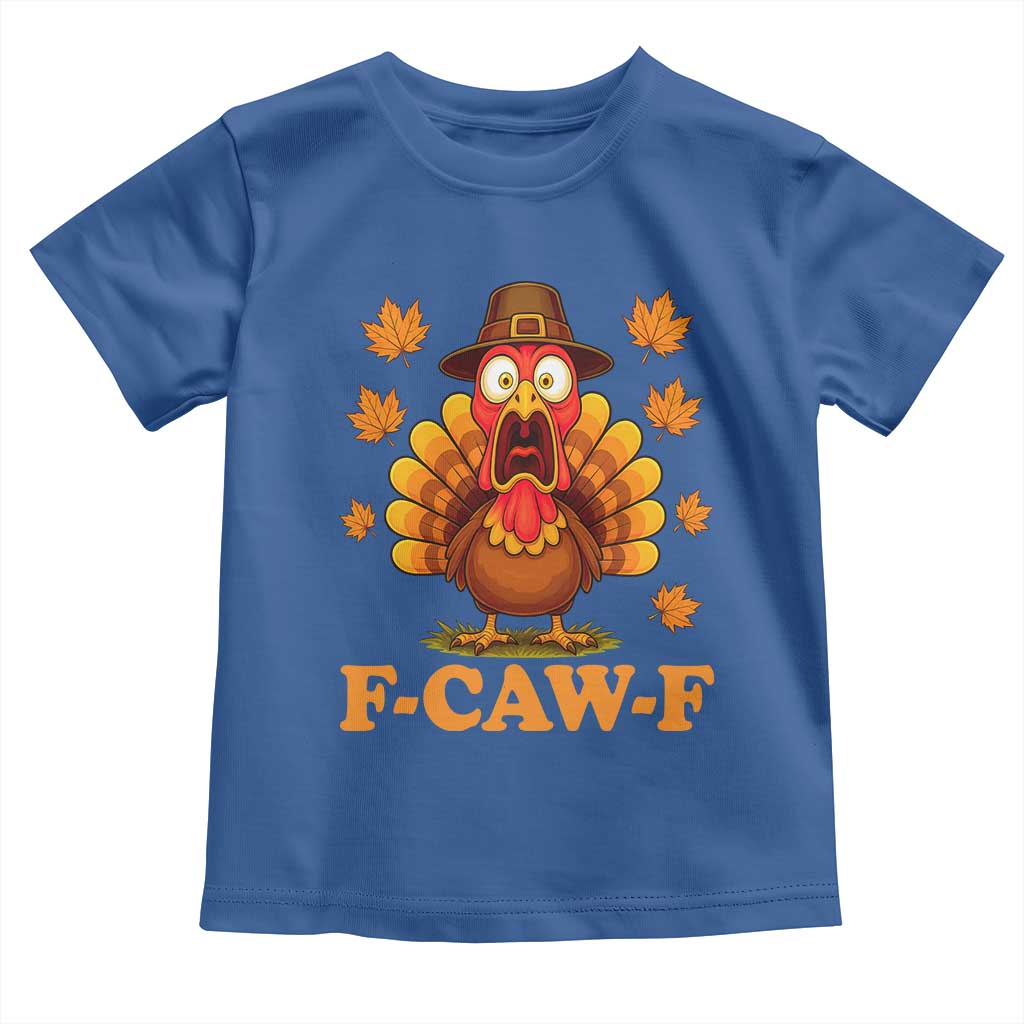 F-Caw-F Funny Turkey Toddler T Shirt Happy Thanksgiving Day Autumn Family Dinner TS10 Royal Blue Print Your Wear