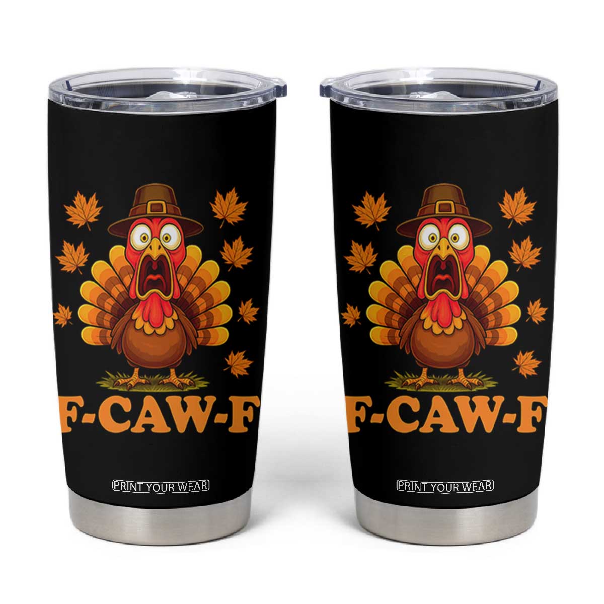 F-Caw-F Funny Turkey Tumbler Cup Happy Thanksgiving Day Autumn Family Dinner - Print Your Wear