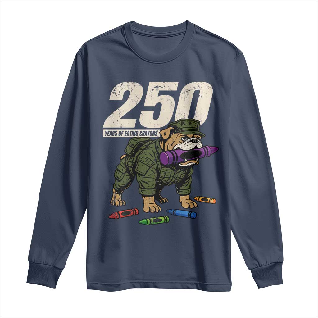 250 Years Of Eating Crayons Long Sleeve Shirt Vintage Bulldog Patriotic Veteran Military Gift TS10 Navy Print Your Wear