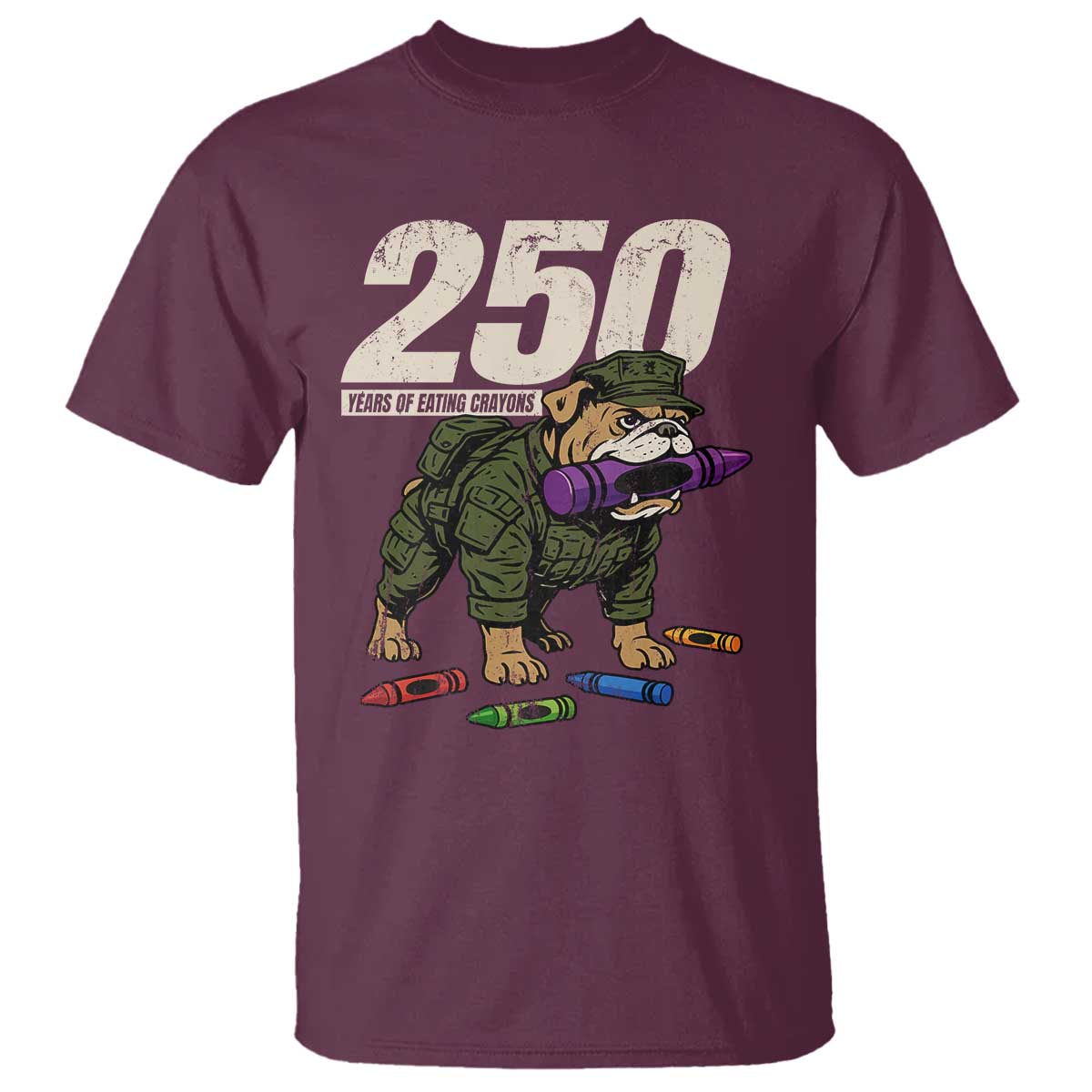 250 Years Of Eating Crayons T Shirt Vintage Bulldog Patriotic Veteran Military Gift TS10 Maroon Print Your Wear
