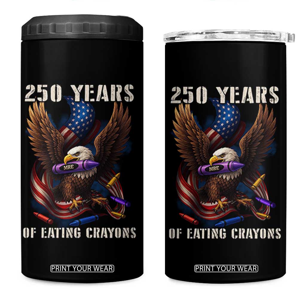250 Years Of Eating Crayons 4 in 1 Can Cooler Tumbler Funny Eagle 250th Anniversary Veterans Gifts TS10 One Size: 16 oz Black Print Your Wear