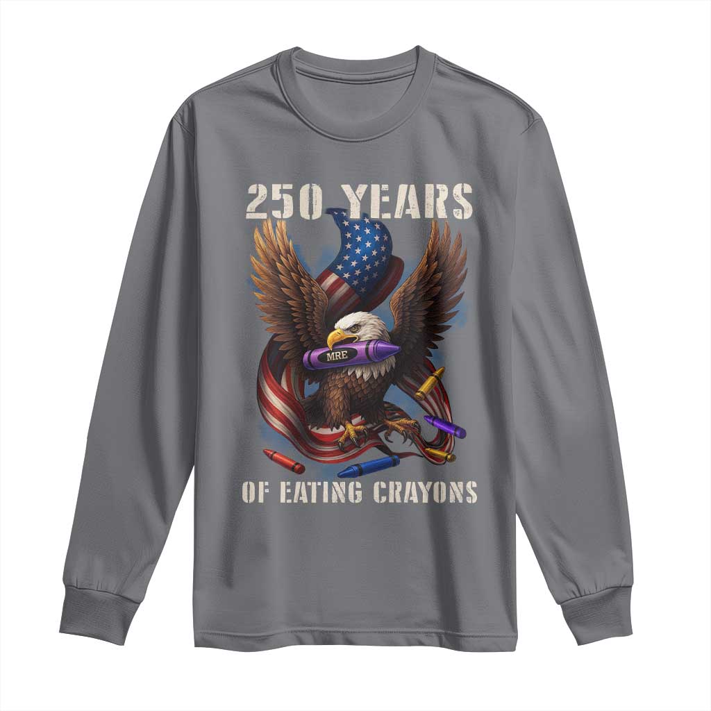 250 Years Of Eating Crayons Long Sleeve Shirt Funny Eagle 250th Anniversary Veterans Gifts TS10 Charcoal Print Your Wear