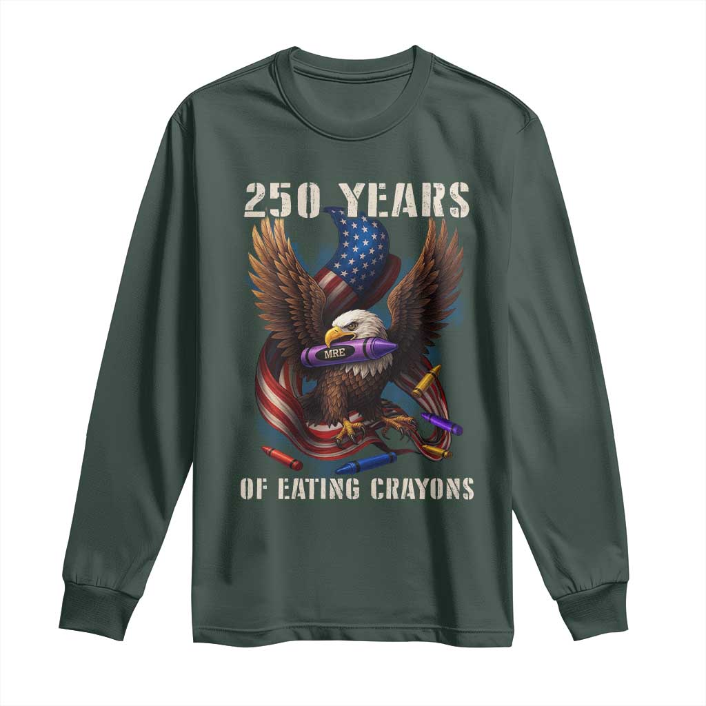 250 Years Of Eating Crayons Long Sleeve Shirt Funny Eagle 250th Anniversary Veterans Gifts TS10 Dark Forest Green Print Your Wear