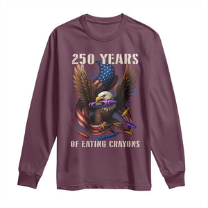 250 Years Of Eating Crayons Long Sleeve Shirt Funny Eagle 250th Anniversary Veterans Gifts TS10 Maroon Print Your Wear