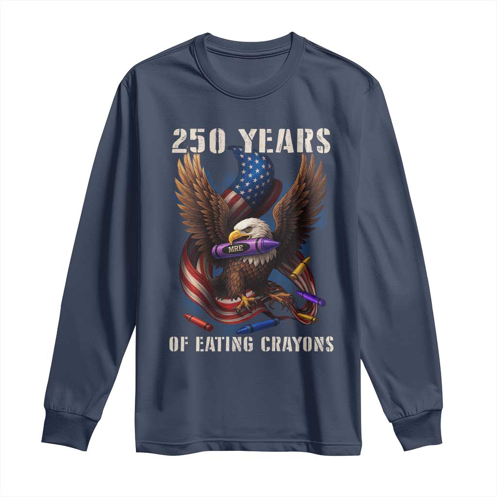250 Years Of Eating Crayons Long Sleeve Shirt Funny Eagle 250th Anniversary Veterans Gifts TS10 Navy Print Your Wear