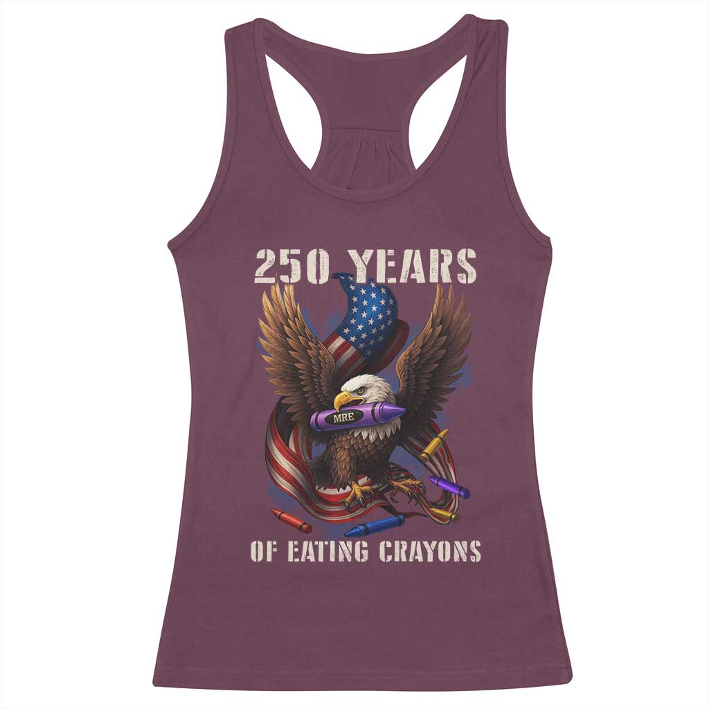 250 Years Of Eating Crayons Racerback Tank Top Funny Eagle 250th Anniversary Veterans Gifts TS10 Maroon Print Your Wear