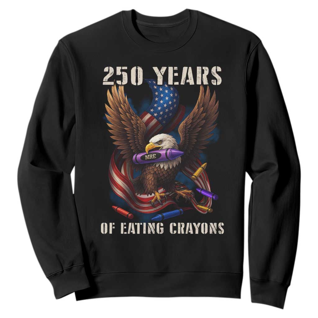 250 Years Of Eating Crayons Sweatshirt Funny Eagle 250th Anniversary Veterans Gifts TS10 Black Print Your Wear