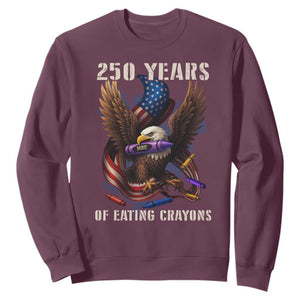 250 Years Of Eating Crayons Sweatshirt Funny Eagle 250th Anniversary Veterans Gifts TS10 Maroon Print Your Wear