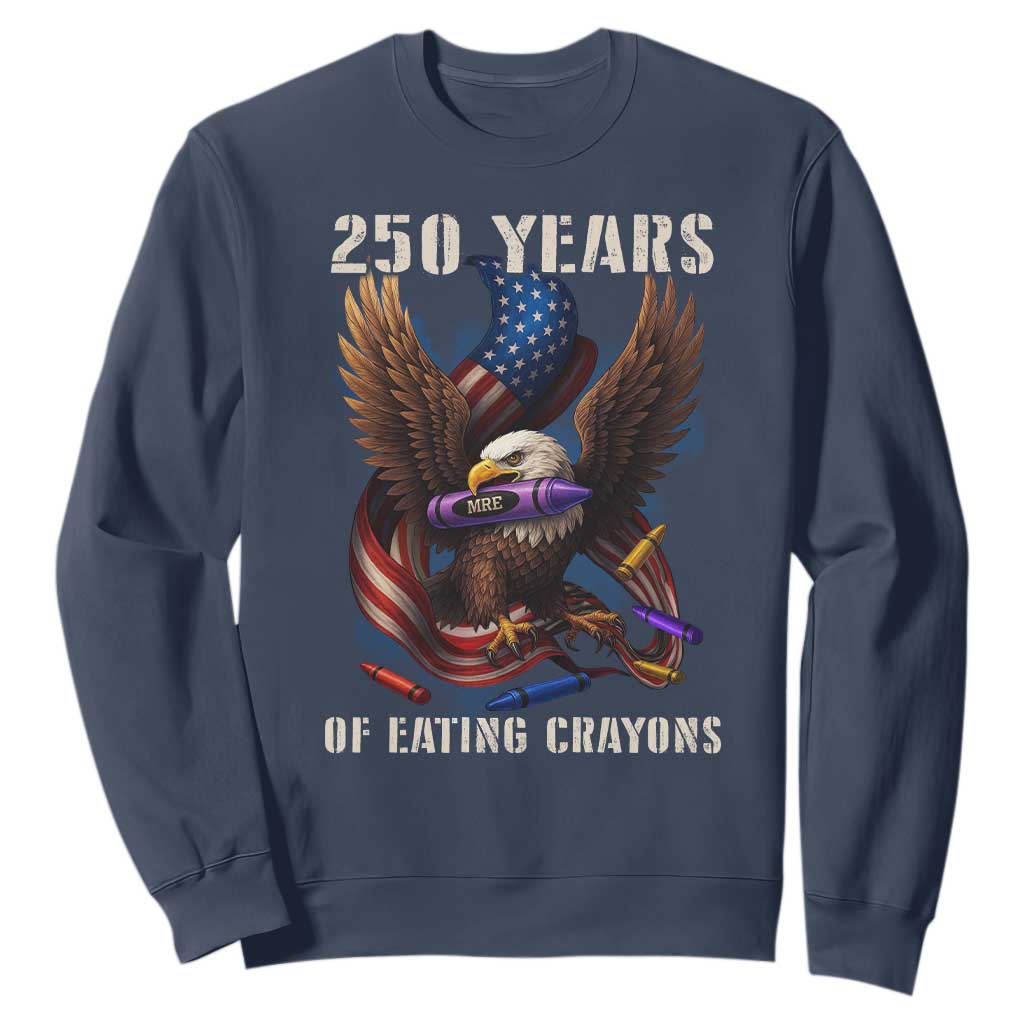 250 Years Of Eating Crayons Sweatshirt Funny Eagle 250th Anniversary Veterans Gifts TS10 Navy Print Your Wear